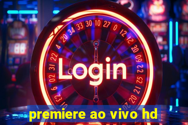 premiere ao vivo hd